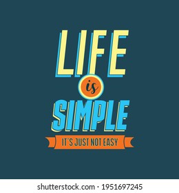 Life Is Simple It's Just Not Easy Vector T Shirt Design.
