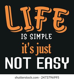 Life Is Simple It's Just Not Easy text t shirt design for print