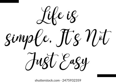 Life is simple, it's not just easy typography text of Motivational quote