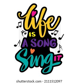 Life is a song sing it hand lettering. Motivational quote.