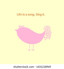Life is a Song. Sing it. Inspirational quote. Funny bird illustration for banners, greeting card,s poster.
