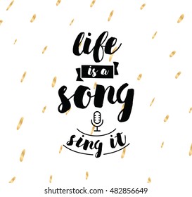 life is a song, sing it. Inspirational quote, motivation. Typography for poster, invitation, greeting card or t-shirt. Vector lettering, inscription, calligraphy design. Text background