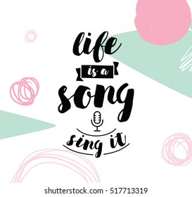 life is a song, sing it. Inspirational quote, motivation. Typography for poster, invitation, greeting card or t-shirt. Vector lettering, inscription, calligraphy design. Text background