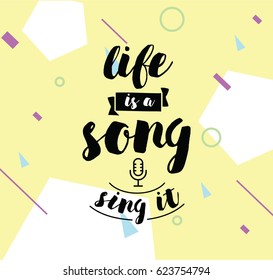 life is a song, sing it. Inspirational quote, motivation. Typography for poster, invitation, greeting card or t-shirt. Vector lettering, inscription, calligraphy design. Text background