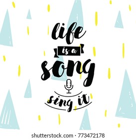 life is a song, sing it. Inspirational quote, motivation. Typography for poster, invitation, greeting card or t-shirt. Vector lettering, inscription, calligraphy design. Text background