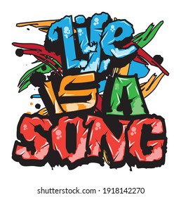 'Life is a song' typography with graffiti style and grunge effects vector illustration text art on white background.