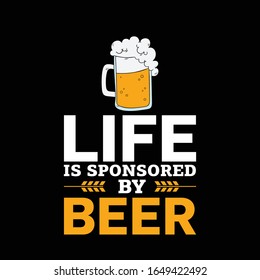 Life Is Sponsored By Beer-Drinking Beer T-Shirt Design