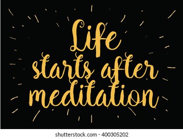 Life starts after meditation inspirational inscription. Greeting card with calligraphy. Hand drawn lettering design. Photo overlay. Typography for banner, poster or apparel design. Isolated vector.