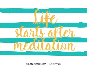 Life starts after meditation inspirational inscription. Greeting card with calligraphy. Hand drawn lettering design. Photo overlay. Typography for banner, poster or apparel design. Isolated vector.