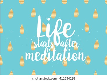 Life starts after meditation inspirational inscription. Greeting card with calligraphy. Hand drawn lettering  quote design. Photo overlay. Typography for poster or clothing design. Vector invitation.