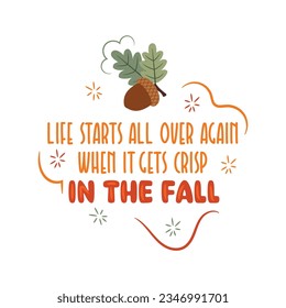 Life Starts All Over Again When It Gets Crisp In The Fall Vector