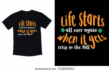 Life starts all over again when it gets crisp in the fall t-shirt design eps 