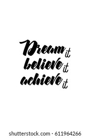 Life style inspiration quotes lettering. Motivational quote calligraphy. Dream it, believe it, achieve it.