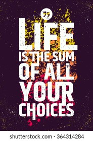 Life is the sum of all your choices quote. Vector colorful creative poster. Typographic concept of value of meaningful life.