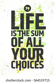 Life is the sum of all your choices inspirational quote on colorful grungy background. Live meaningfully typographic concept. Vector illustration.