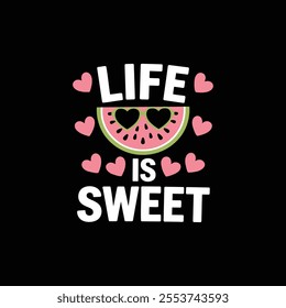 Life is Sweet" design features a cute watermelon slice with heart-shaped seeds and playful typography, perfect for t-shirts, mugs, and summer-themed merchandise.