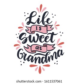 Life is sweet at grandma. Hand drawn lettering phrase. Vector calligraphic illustration for greeting cards, posters, prints, t-shirts.