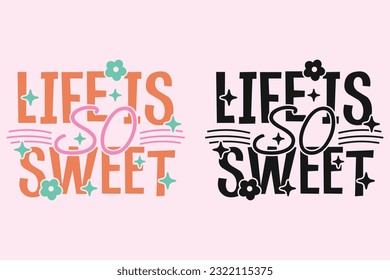 Life Is So Sweet groovy style inspirational design, Motivational retro 70s vector illustration, Positive slogan