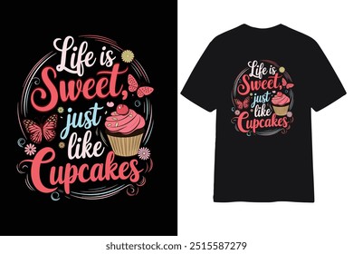 Life is sweet, just like cupcakes' typography cupcake t shirt design vector