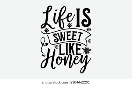 Life is sweet like honey - Bee svg typography t-shirt design. Hand-drawn lettering phrase. vector design for greeting cards, hats, candles, templates, and confetti. eps 10.