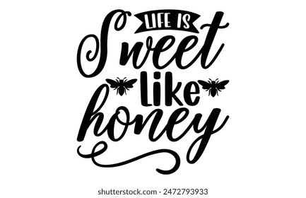   Life is sweet like honey Lettering design for greeting banners, Mouse Pads, Prints, Cards and Posters, Mugs, Notebooks, Floor Pillows and T-shirt prints design.