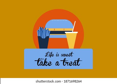 Life is sweet take a treat quote vector food treat with burger, French fries, drink abstract background for banners, posters, backgrounds illustration.