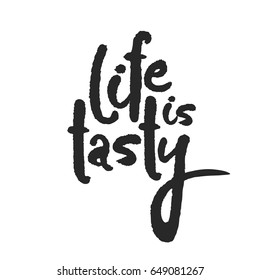 Life Is Tasty. Hand written phrase in calligraphic style. Black on white background. Clipping paths included.