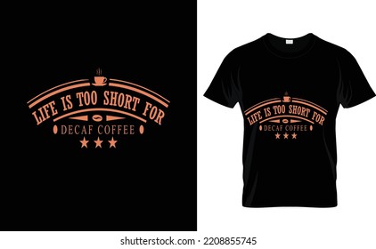 LIFE IS TOO...COFFEE T SHIRT DESIGN