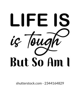 life is tough but so am i black letter quote