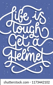 'Life is tough' inspirational saying. Custom lettering for posters, t-shirts and cards. Vector calligraphy on textured background.