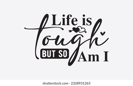 Life is tough but so am i svg, Inspirational Quotes Bundle Svg, Motivational Svg Bundle, Writer svg typography t-shirt design, Hand Lettered,Silhouette, Cameo, Png, Eps, Dxf, Cricut Cut Files