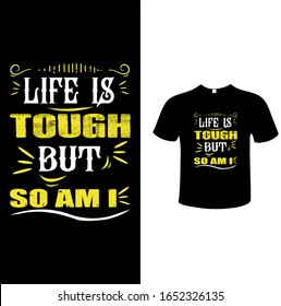 Life is Tough But So am I T Shirt