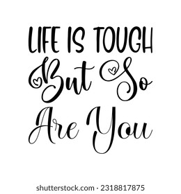life is tough but so are you black letter quote
