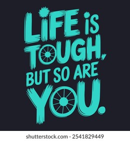 Life is Tough, But So Are You - Empowering Quote for Strength