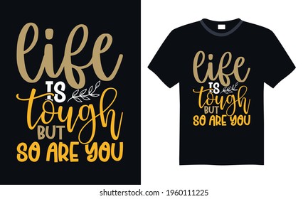 Life is tough but so are you - Funny t shirts design, Hand drawn lettering phrase, Calligraphy t shirt design, svg Files for Cutting Cricut and Silhouette, card, flyer, EPS 10