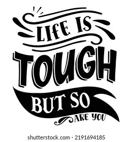 Life is tough but so are you Inspirational Shirt print template, Self Growth quotes Motivation Saying Tee Positive quote typography design