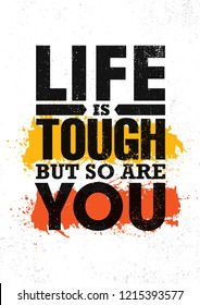  Life Is Tough But So Are You. Inspiring Creative Motivation Quote Poster Template. Vector Typography Banner Design Concept On Grunge Texture Rough Background
