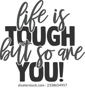 Life Is Tough But So Are You - Motivation Quote