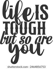 Life Is Tough But So Are You - Motivational Illustration