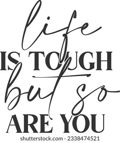 Life Is Tough But So Are You - Motivational Quote