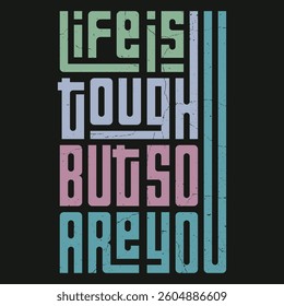 Life is tough but so are you - Motivational Quote