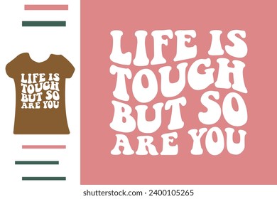 Life is tough but so are you t shirt design