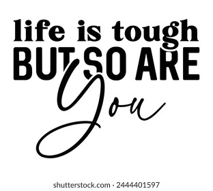 Life Is Tough But So Are You,Mental Health Svg,Mental Health Awareness Svg,Anxiety Svg,Depression Svg,Funny Mental Health,Motivational Svg,Positive Svg,Cut File,Commercial Use