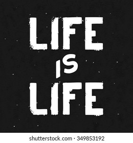 Life is life. Trendy typography design. Ready for print, t-shirt and web. 