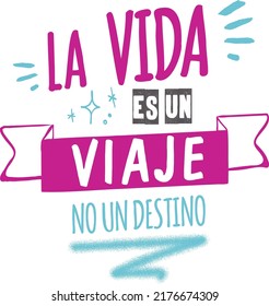 
"life is a  trip not a destination" which means "la vida es un viaje no un destino" lettering in Spanish .positive phrase