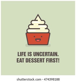 Life Is Uncertain. Eat Dessert First. (Frozen Yogurt With Smiley Face Line Art in Flat Style Vector Illustration Icon and Quote Poster Design)