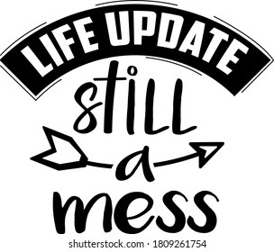 Life update Still a mess quote