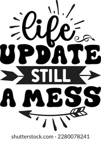 Life update still a mess svg ,Sarcastic design, Sarcastic Svg design