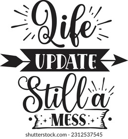 Life update still a mess svg, Sarcastic SVG Design, Sarcastic quotes design svg