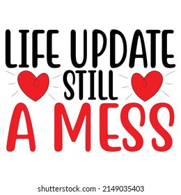 Life update still a mess,T shirt design ,Vector file.